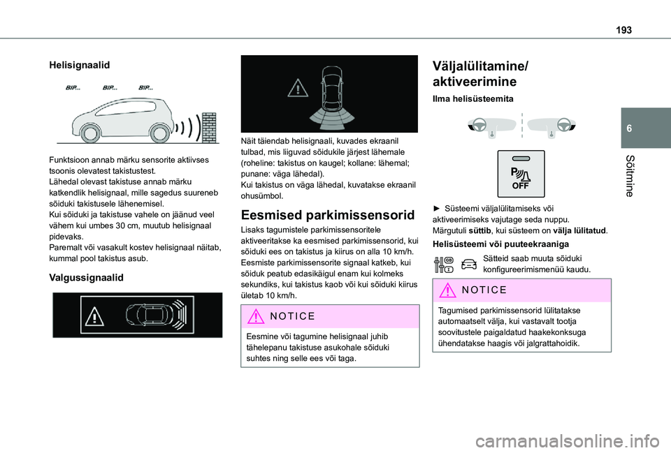 TOYOTA PROACE 2021 Kasutusjuhend (in Estonian) 193
Sõitmine
6
Helisignaalid
Funktsioon annab märku sensorite aktiivses tsoonis olevatest takistustest.Lähedal olevast takistuse annab märku katkendlik helisignaal, mille sagedus suureneb sõid TOYOTA PROACE 2021 Kasutusjuhend (in Estonian) 193
Sõitmine
6
Helisignaalid
Funktsioon annab märku sensorite aktiivses tsoonis olevatest takistustest.Lähedal olevast takistuse annab märku katkendlik helisignaal, mille sagedus suureneb sõid