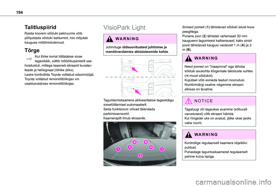 TOYOTA PROACE 2021 Kasutusjuhend (in Estonian) 194
Talitluspiirid
Raske koorem sõiduki pakiruumis võib põhjustada sõiduki kaldumist, mis mõjutab kauguse mõõtmistulemust.
Tõrge
Kui tõrke korral lülitatakse sisse tagasikäik, süttib mõõ TOYOTA PROACE 2021 Kasutusjuhend (in Estonian) 194
Talitluspiirid
Raske koorem sõiduki pakiruumis võib põhjustada sõiduki kaldumist, mis mõjutab kauguse mõõtmistulemust.
Tõrge
Kui tõrke korral lülitatakse sisse tagasikäik, süttib mõõ