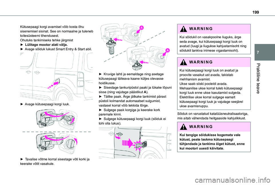 TOYOTA PROACE 2021 Kasutusjuhend (in Estonian) 199
Praktiline teave
7
Kütusepaagi korgi avamisel võib kosta õhu sisenemisel sisinat. See on normaalne ja tuleneb toitesüsteemi tihendusest.Ohutuks tankimiseks tehke järgmist► Lülitage mootor TOYOTA PROACE 2021 Kasutusjuhend (in Estonian) 199
Praktiline teave
7
Kütusepaagi korgi avamisel võib kosta õhu sisenemisel sisinat. See on normaalne ja tuleneb toitesüsteemi tihendusest.Ohutuks tankimiseks tehke järgmist► Lülitage mootor