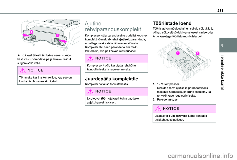 TOYOTA PROACE 2021  Kasutusjuhend (in Estonian) 231
Tehnilise rikke korral
8
 
► Kui kast täiesti ümbrise sees, suruge kasti vastu põrandavaipa ja lükake riivid A sulgemiseks välja.
NOTIC E
Tõmmake kasti ja kontrollige, kas see on kindlalt 