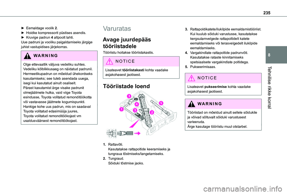 TOYOTA PROACE 2021  Kasutusjuhend (in Estonian) 235
Tehnilise rikke korral
8
► Eemaldage voolik 2.► Hoidke kompressorit püstises asendis.► Kruvige padrun 4 altpoolt lahti.Uue padruni ja vooliku paigaldamiseks järgige juhist vastupidises jä