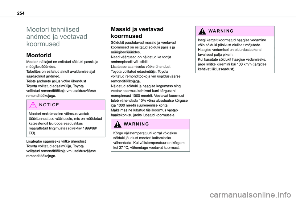 TOYOTA PROACE 2021  Kasutusjuhend (in Estonian) 254
Mootori tehnilised 
andmed ja veetavad 
koormused
Mootorid
Mootori näitajad on esitatud sõiduki passis ja müügibrošüürides.Tabelites on esitatud ainult avaldamise ajal saadaolnud andmed.Tei