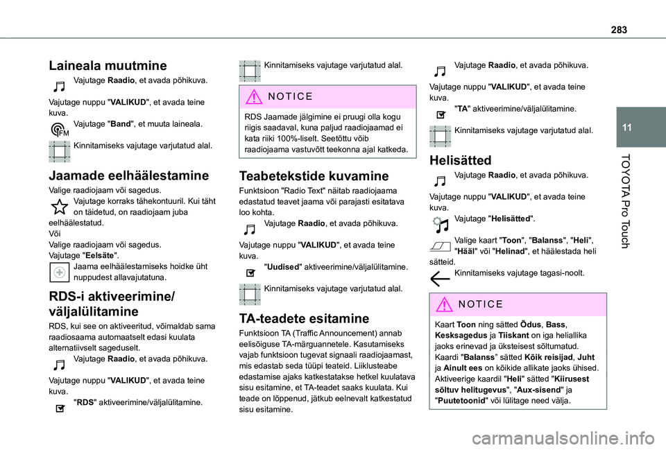 TOYOTA PROACE 2021 Kasutusjuhend (in Estonian) 283
TOYOTA Pro Touch
11
Laineala muutmine
Vajutage Raadio, et avada põhikuva.
Vajutage nuppu "VALIKUD", et avada teine kuva.Vajutage "Band", et muuta laineala.
Kinnitamiseks vajuta TOYOTA PROACE 2021 Kasutusjuhend (in Estonian) 283
TOYOTA Pro Touch
11
Laineala muutmine
Vajutage Raadio, et avada põhikuva.
Vajutage nuppu "VALIKUD", et avada teine kuva.Vajutage "Band", et muuta laineala.
Kinnitamiseks vajuta