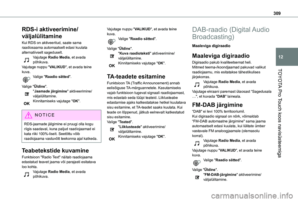 TOYOTA PROACE 2021 Kasutusjuhend (in Estonian) 309
TOYOTA Pro Touch koos navisüsteemiga
12
RDS-i aktiveerimine/
väljalülitamine
Kui RDS on aktiveeritud, saate sama raadiosaama automaatselt edasi kuulata alternatiivselt sageduselt.Vajutage Radio TOYOTA PROACE 2021 Kasutusjuhend (in Estonian) 309
TOYOTA Pro Touch koos navisüsteemiga
12
RDS-i aktiveerimine/
väljalülitamine
Kui RDS on aktiveeritud, saate sama raadiosaama automaatselt edasi kuulata alternatiivselt sageduselt.Vajutage Radio