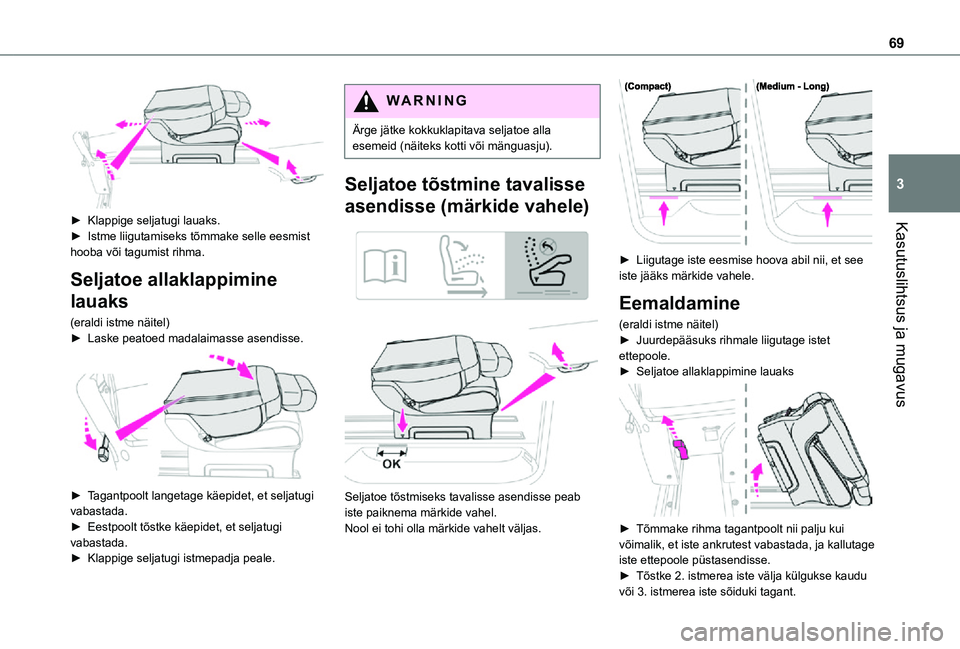 TOYOTA PROACE 2021  Kasutusjuhend (in Estonian) 69
Kasutuslihtsus ja mugavus
3
 
► Klappige seljatugi lauaks.► Istme liigutamiseks tõmmake selle eesmist hooba või tagumist rihma.
Seljatoe allaklappimine 
lauaks
(eraldi istme näitel)► Laske