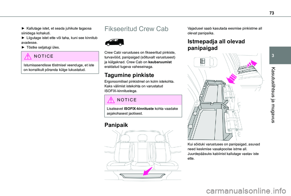 TOYOTA PROACE 2021  Kasutusjuhend (in Estonian) 73
Kasutuslihtsus ja mugavus
3
► Kallutage istet, et seada juhikute tagaosa siinidega kohakuti.► Liigutage istet ette või taha, kuni see kinnitub avadesse.► Tõstke seljatugi üles.
NOTIC E
Ist