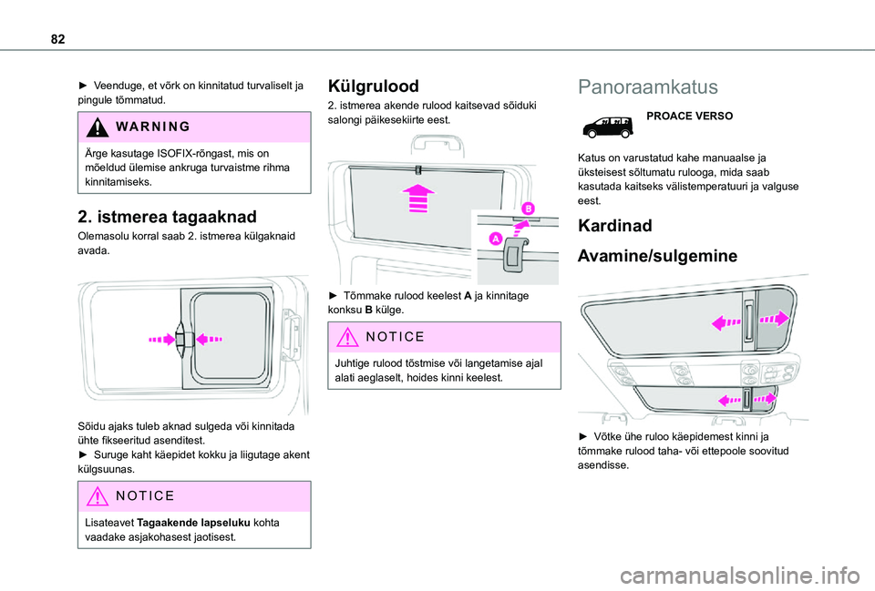 TOYOTA PROACE 2021  Kasutusjuhend (in Estonian) 82
► Veenduge, et võrk on kinnitatud turvaliselt ja pingule tõmmatud.
WARNI NG
Ärge kasutage ISOFIX-rõngast, mis on mõeldud ülemise ankruga turvaistme rihma kinnitamiseks.
2. istmerea tagaakna