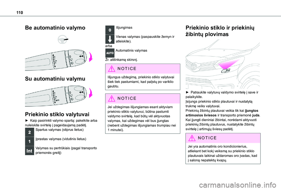TOYOTA PROACE 2021  Eksploatavimo vadovas (in Lithuanian) 11 0
Be automatinio valymo 
  
 
Su automatiniu valymu 
 
Priekinio stiklo valytuvai
► Kaip pasirinkti valymo spartą: pakelkite arba nuleiskite svirtelę į pageidaujamą padėtį.Spartus valymas (