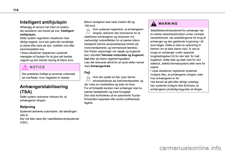 TOYOTA PROACE 2021 Brugsanvisning (in Danish) 11 4
Intelligent antihjulspin
Afhængig af version har bilen et system, der assisterer ved kørsel på sne: intelligent antihjulspin.Dette system registrerer situationer med dårligt vejgreb, som kan TOYOTA PROACE 2021 Brugsanvisning (in Danish) 11 4
Intelligent antihjulspin
Afhængig af version har bilen et system, der assisterer ved kørsel på sne: intelligent antihjulspin.Dette system registrerer situationer med dårligt vejgreb, som kan