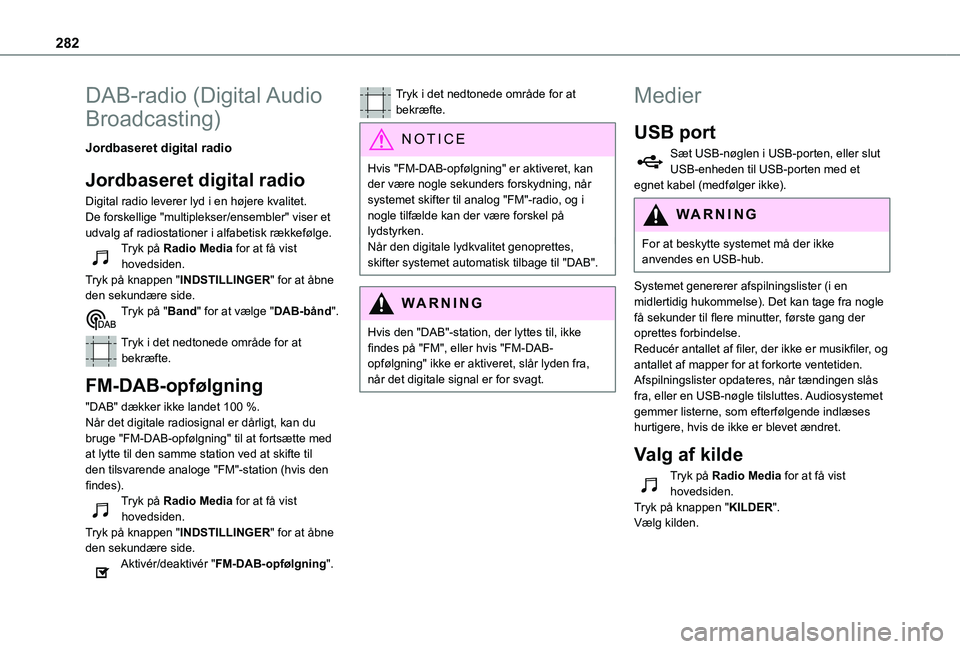 TOYOTA PROACE 2021  Brugsanvisning (in Danish) 282
DAB-radio  (Digital Audio 
Broadcasting)
Jordbaseret digital radio
Jordbaseret digital radio
Digital radio leverer lyd i en højere kvalitet.De forskellige "multiplekser/ensembler" viser e