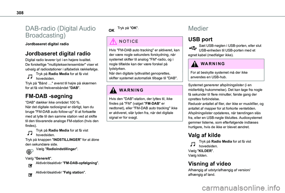 TOYOTA PROACE 2021  Brugsanvisning (in Danish) 308
DAB-radio  (Digital Audio 
Broadcasting)
Jordbaseret digital radio
Jordbaseret digital radio
Digital radio leverer lyd i en højere kvalitet.De forskellige "multiplekser/ensembler" viser e