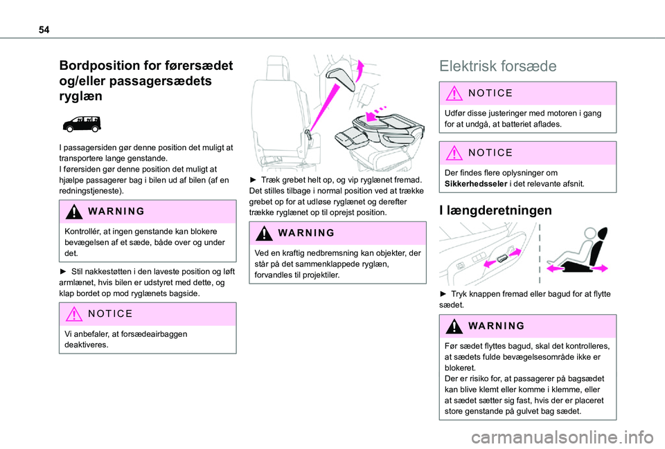 TOYOTA PROACE 2021  Brugsanvisning (in Danish) 54
Bordposition for førersædet 
og/eller passagersædets 
ryglæn 
 
I passagersiden gør denne position det muligt at transportere lange genstande.I førersiden gør denne position det muligt at hj