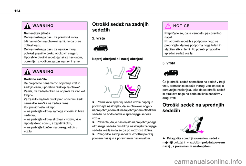 TOYOTA PROACE 2021  Navodila Za Uporabo (in Slovenian) 124
WARNI NG
Namestitev jahačaDel varnostnega pasu za prsni koš mora biti nameščen na otrokovi rami, ne da bi se dotikal vratu.Del varnostnega pasu za naročje mora potekati pravilno preko otrokov