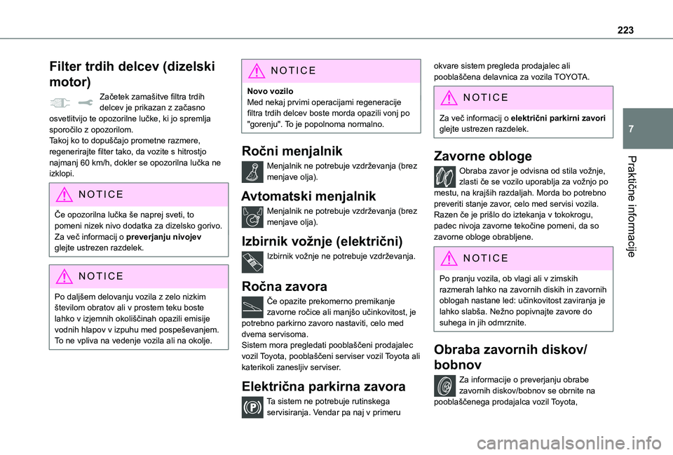 TOYOTA PROACE 2021 Navodila Za Uporabo (in Slovenian) 223
Praktične informacije
7
Filter trdih delcev (dizelski
motor)
Začetek zamašitve filtra trdih delcev je prikazan z začasno osvetlitvijo te opozorilne lučke, ki jo spremlja sporočilo z opozori TOYOTA PROACE 2021 Navodila Za Uporabo (in Slovenian) 223
Praktične informacije
7
Filter trdih delcev (dizelski
motor)
Začetek zamašitve filtra trdih delcev je prikazan z začasno osvetlitvijo te opozorilne lučke, ki jo spremlja sporočilo z opozori