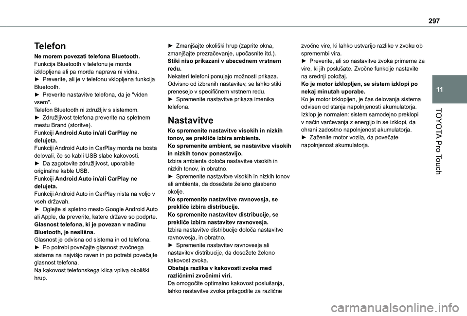TOYOTA PROACE 2021 Navodila Za Uporabo (in Slovenian) 297
TOYOTA Pro Touch
11
Telefon
Ne morem povezati telefona Bluetooth.Funkcija Bluetooth v telefonu je morda izklopljena ali pa morda naprava ni vidna.► Preverite, ali je v telefonu vklopljena funkci TOYOTA PROACE 2021 Navodila Za Uporabo (in Slovenian) 297
TOYOTA Pro Touch
11
Telefon
Ne morem povezati telefona Bluetooth.Funkcija Bluetooth v telefonu je morda izklopljena ali pa morda naprava ni vidna.► Preverite, ali je v telefonu vklopljena funkci