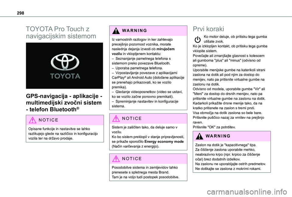 TOYOTA PROACE 2021 Navodila Za Uporabo (in Slovenian) 298
TOYOTA Pro Touch z
navigacijskim sistemom
GPS-navigacija - aplikacije -
multimedijski zvočni sistem
- telefon Bluetooth®
NOTIC E
Opisane funkcije in nastavitve se lahko razlikujejo glede n TOYOTA PROACE 2021 Navodila Za Uporabo (in Slovenian) 298
TOYOTA Pro Touch z
navigacijskim sistemom
GPS-navigacija - aplikacije -
multimedijski zvočni sistem
- telefon Bluetooth®
NOTIC E
Opisane funkcije in nastavitve se lahko razlikujejo glede n