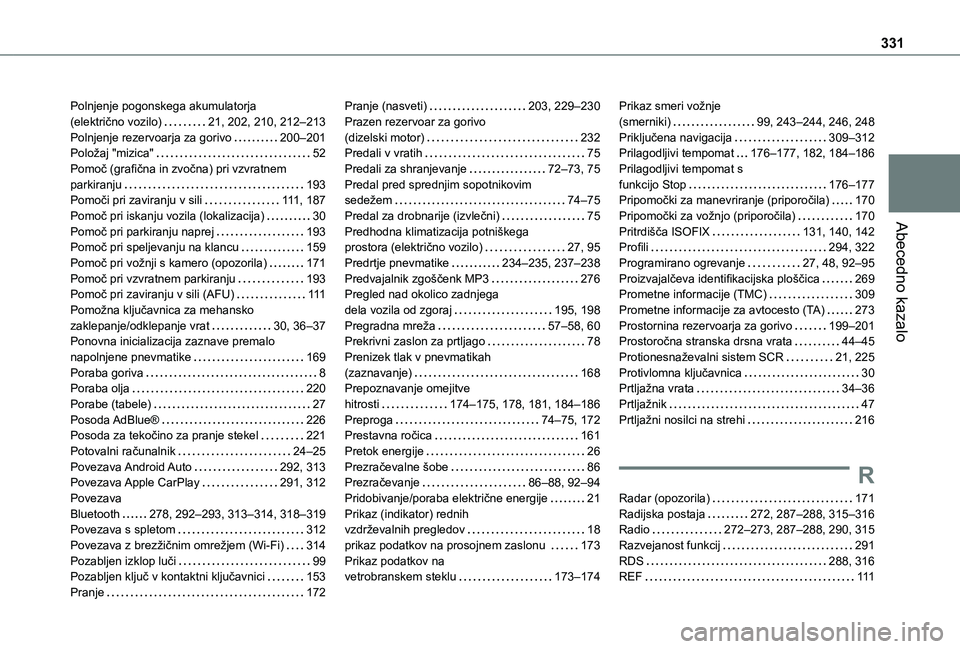 TOYOTA PROACE 2021  Navodila Za Uporabo (in Slovenian) 331
Abecedno kazalo
Polnjenje pogonskega akumulatorja  (električno vozilo)   21, 202, 210, 212–213Polnjenje rezervoarja za gorivo   200–201Položaj "mizica"   52Pomoč (grafična in zvoč