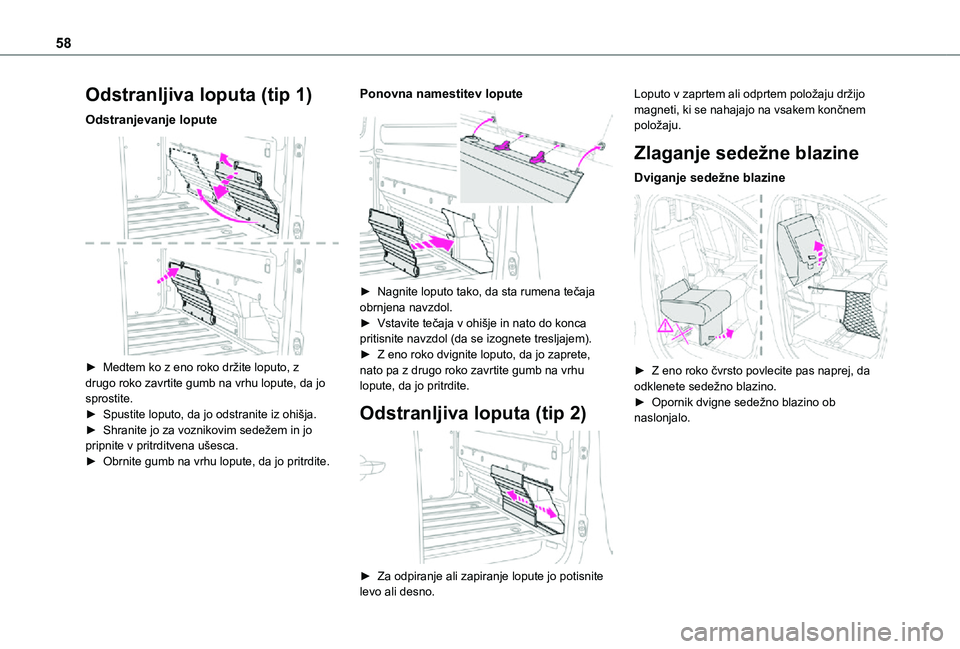 TOYOTA PROACE 2021  Navodila Za Uporabo (in Slovenian) 58
Odstranljiva loputa (tip 1)
Odstranjevanje lopute 
 
► Medtem ko z eno roko držite loputo, z drugo roko zavrtite gumb na vrhu lopute, da jo sprostite.► Spustite loputo, da jo odstranite iz ohi
