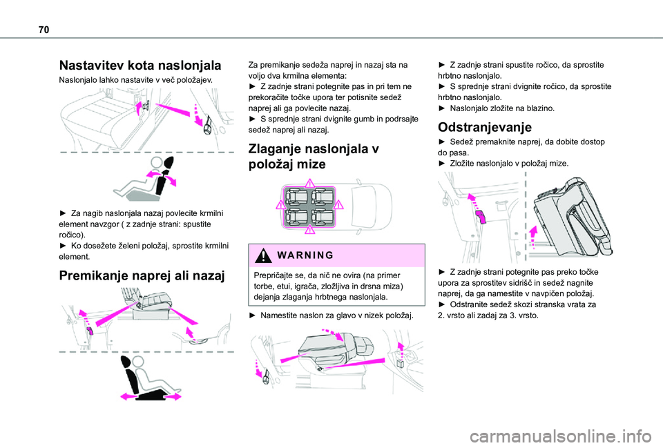 TOYOTA PROACE 2021  Navodila Za Uporabo (in Slovenian) 70
Nastavitev kota naslonjala
Naslonjalo lahko nastavite v več položajev. 
 
► Za nagib naslonjala nazaj povlecite krmilni element navzgor ( z zadnje strani: spustite ročico).► Ko dosežete že