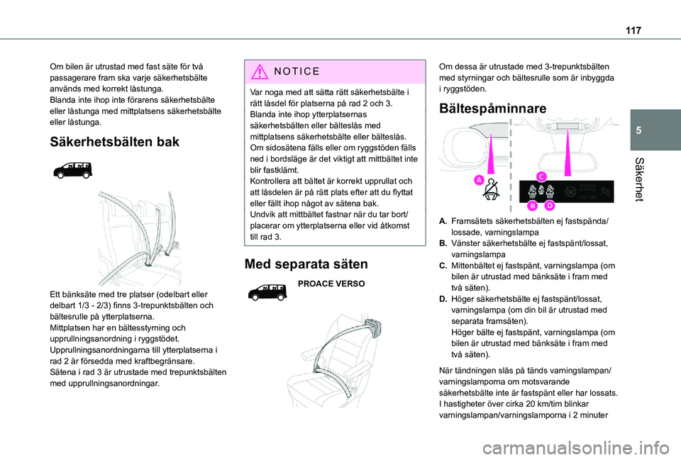 TOYOTA PROACE 2021  Bruksanvisningar (in Swedish) 11 7
Säkerhet
5
Om bilen är utrustad med fast säte för två passagerare fram ska varje säkerhetsbälte används med korrekt låstunga.Blanda inte ihop inte förarens säkerhetsbälte eller låstu