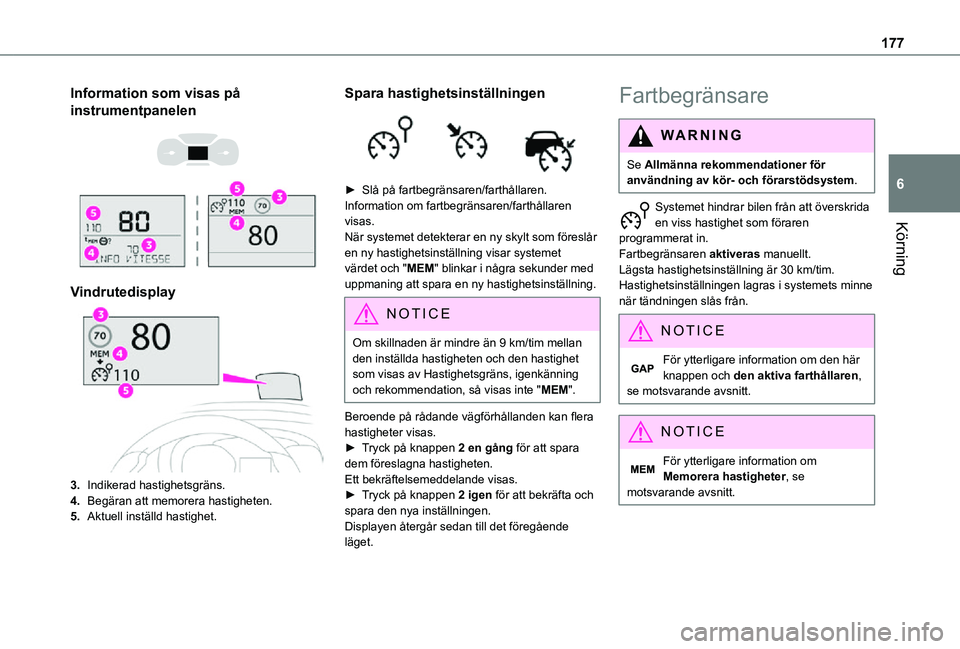 TOYOTA PROACE 2021  Bruksanvisningar (in Swedish) 177
Körning
6
Information som visas på 
instrumentpanelen 
  
 
Vindrutedisplay
3.Indikerad hastighetsgräns.
4.Begäran att memorera hastigheten.
5.Aktuell inställd hastighet.
Spara hastighetsinst