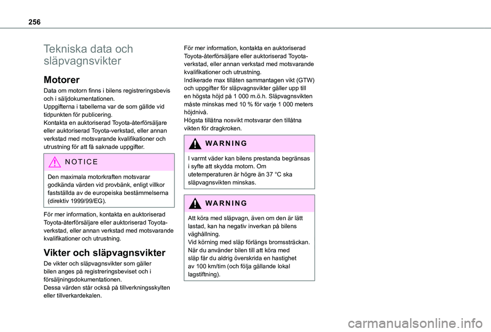 TOYOTA PROACE 2021  Bruksanvisningar (in Swedish) 256
Tekniska data och 
släpvagnsvikter
Motorer
Data om motorn finns i bilens registreringsbevis och i säljdokumentationen.Uppgifterna i tabellerna var de som gällde vid tidpunkten för publicering.