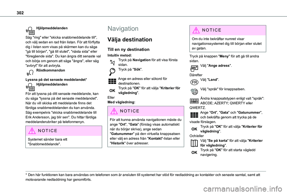 TOYOTA PROACE 2021  Bruksanvisningar (in Swedish) 302
Hjälpmeddelanden 
Säg "ring" eller "skicka snabbmeddelande till", och välj sedan en rad från listan. För att förflytta dig i listan som visas på skärmen kan du säga "g