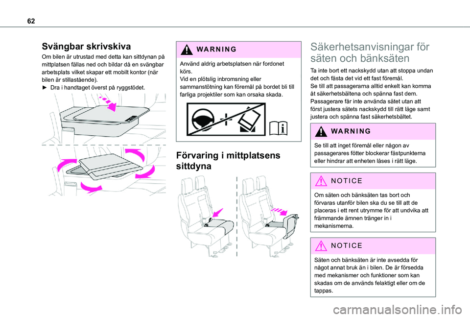 TOYOTA PROACE 2021  Bruksanvisningar (in Swedish) 62
Svängbar skrivskiva
Om bilen är utrustad med detta kan sittdynan på mittplatsen fällas ned och bildar då en svängbar arbetsplats vilket skapar ett mobilt kontor (när bilen är stillastående