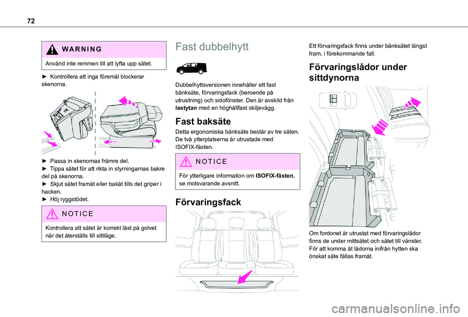 TOYOTA PROACE 2021  Bruksanvisningar (in Swedish) 72
WARNI NG
Använd inte remmen till att lyfta upp sätet.
► Kontrollera att inga föremål blockerar skenorna. 
 
► Passa in skenornas främre del.► Tippa sätet för att rikta in styrningarnas