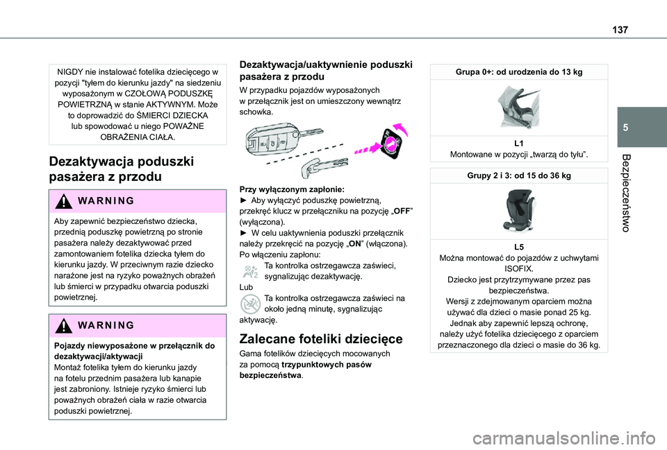 TOYOTA PROACE 2021 Instrukcja obsługi (in Polish) 137
Bezpieczeństwo
5
NIGDY nie instalować fotelika dziecięcego w pozycji "tyłem do kierunku jazdy" na siedzeniu wyposażonym w CZOŁOWĄ PODUSZKĘ POWIETRZNĄ w stanie AKTYWNYM. Może to d TOYOTA PROACE 2021 Instrukcja obsługi (in Polish) 137
Bezpieczeństwo
5
NIGDY nie instalować fotelika dziecięcego w pozycji "tyłem do kierunku jazdy" na siedzeniu wyposażonym w CZOŁOWĄ PODUSZKĘ POWIETRZNĄ w stanie AKTYWNYM. Może to d