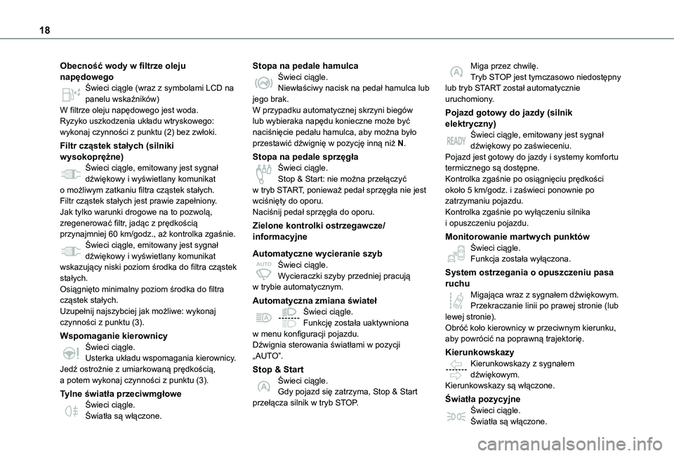 TOYOTA PROACE 2021  Instrukcja obsługi (in Polish) 18
Obecność wody w filtrze oleju napędowegoŚwieci ciągle (wraz z symbolami LCD na panelu wskaźników)W filtrze oleju napędowego jest woda.Ryzyko uszkodzenia układu wtryskowego: wykonaj czynno