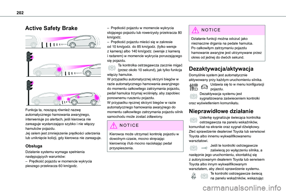 TOYOTA PROACE 2021 Instrukcja obsługi (in Polish) 202
Active Safety Brake
Funkcja ta, noszącą również nazwę automatycznego hamowania awaryjnego, interweniuje po alertach, jeśli kierowca nie zareaguje wystarczająco szybko i nie włączy hamu TOYOTA PROACE 2021 Instrukcja obsługi (in Polish) 202
Active Safety Brake
Funkcja ta, noszącą również nazwę automatycznego hamowania awaryjnego, interweniuje po alertach, jeśli kierowca nie zareaguje wystarczająco szybko i nie włączy hamu
