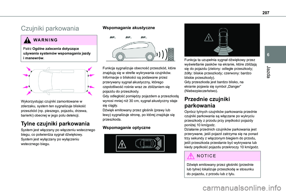TOYOTA PROACE 2021 Instrukcja obsługi (in Polish) 207
Jazda
6
Czujniki parkowania
WARNI NG
Patrz Ogólne zalecenia dotyczące używania systemów wspomagania jazdy i manewrów.
Wykorzystując czujniki zamontowane w zderzaku, system ten sygnalizuj TOYOTA PROACE 2021 Instrukcja obsługi (in Polish) 207
Jazda
6
Czujniki parkowania
WARNI NG
Patrz Ogólne zalecenia dotyczące używania systemów wspomagania jazdy i manewrów.
Wykorzystując czujniki zamontowane w zderzaku, system ten sygnalizuj