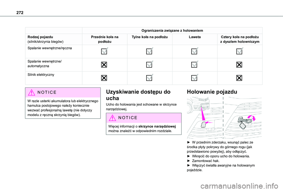 TOYOTA PROACE 2021  Instrukcja obsługi (in Polish) 272
Ograniczenia związane z holowaniem
Rodzaj pojazdu(silnik/skrzynia biegów)Przednie koła na podłożuTylne koła na podłożuLawetaCztery koła na podłożu z dyszlem holowniczym
Spalanie wewnęt