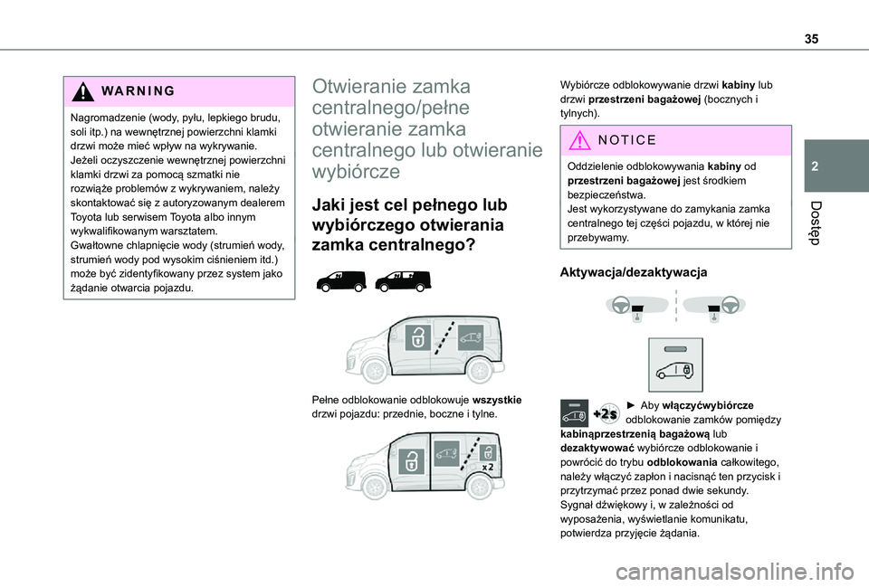 TOYOTA PROACE 2021 Instrukcja obsługi (in Polish) 35
Dostęp
2
WARNI NG
Nagromadzenie (wody, pyłu, lepkiego brudu, soli itp.) na wewnętrznej powierzchni klamki drzwi może mieć wpływ na wykrywanie.Jeżeli oczyszczenie wewnętrznej powierzchni kla TOYOTA PROACE 2021 Instrukcja obsługi (in Polish) 35
Dostęp
2
WARNI NG
Nagromadzenie (wody, pyłu, lepkiego brudu, soli itp.) na wewnętrznej powierzchni klamki drzwi może mieć wpływ na wykrywanie.Jeżeli oczyszczenie wewnętrznej powierzchni kla