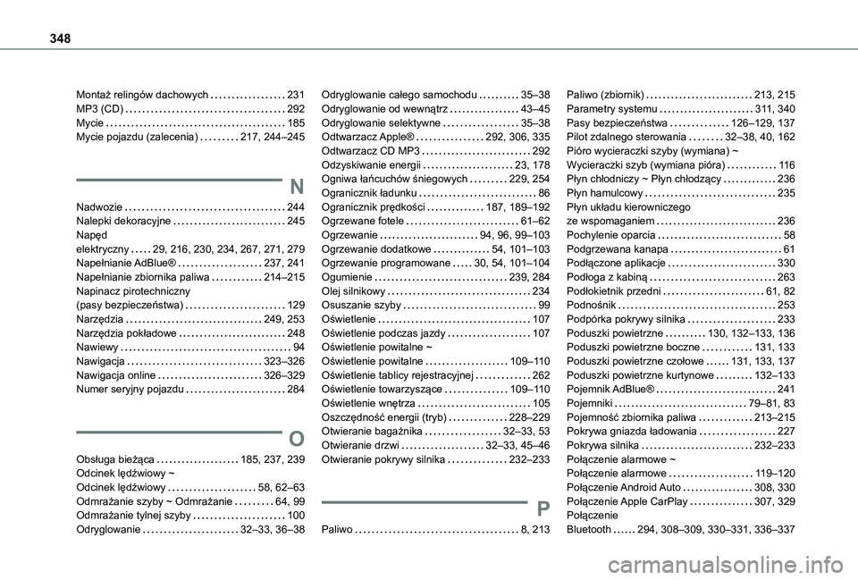 TOYOTA PROACE 2021 Instrukcja obsługi (in Polish) 348
Montaż relingów dachowych 231MP3 (CD) 292Mycie 185Mycie pojazdu (zalecenia) 217, 244–245
N
Nadwozie 244Nalepki dekoracyjne 245Napęd elektryczny 29, 216, 230, 234, 267, 271, 279 TOYOTA PROACE 2021 Instrukcja obsługi (in Polish) 348
Montaż relingów dachowych 231MP3 (CD) 292Mycie 185Mycie pojazdu (zalecenia) 217, 244–245
N
Nadwozie 244Nalepki dekoracyjne 245Napęd elektryczny 29, 216, 230, 234, 267, 271, 279