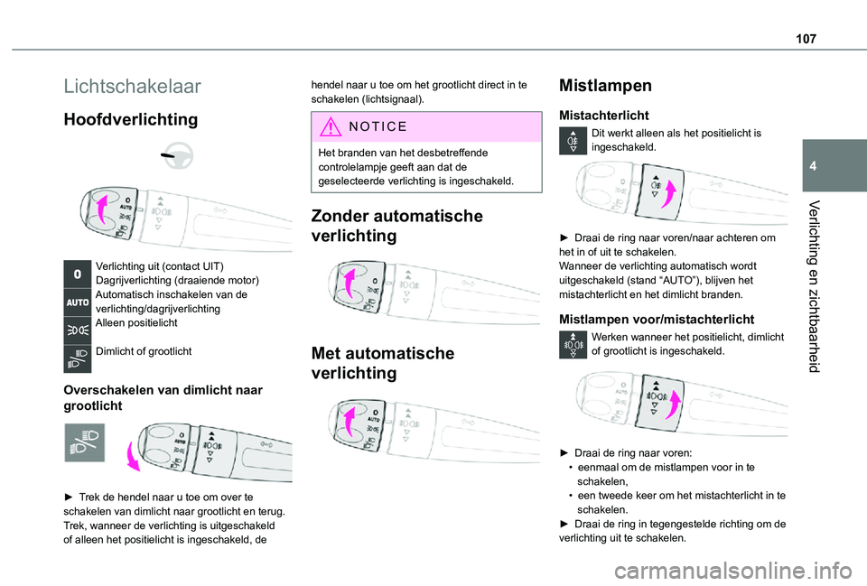TOYOTA PROACE 2021 Instructieboekje (in Dutch) 107
Verlichting en zichtbaarheid
4
Lichtschakelaar
Hoofdverlichting
Verlichting uit (contact UIT)Dagrijverlichting (draaiende motor)Automatisch inschakelen van de verlichting/dagrijverlichtingAl TOYOTA PROACE 2021 Instructieboekje (in Dutch) 107
Verlichting en zichtbaarheid
4
Lichtschakelaar
Hoofdverlichting
Verlichting uit (contact UIT)Dagrijverlichting (draaiende motor)Automatisch inschakelen van de verlichting/dagrijverlichtingAl