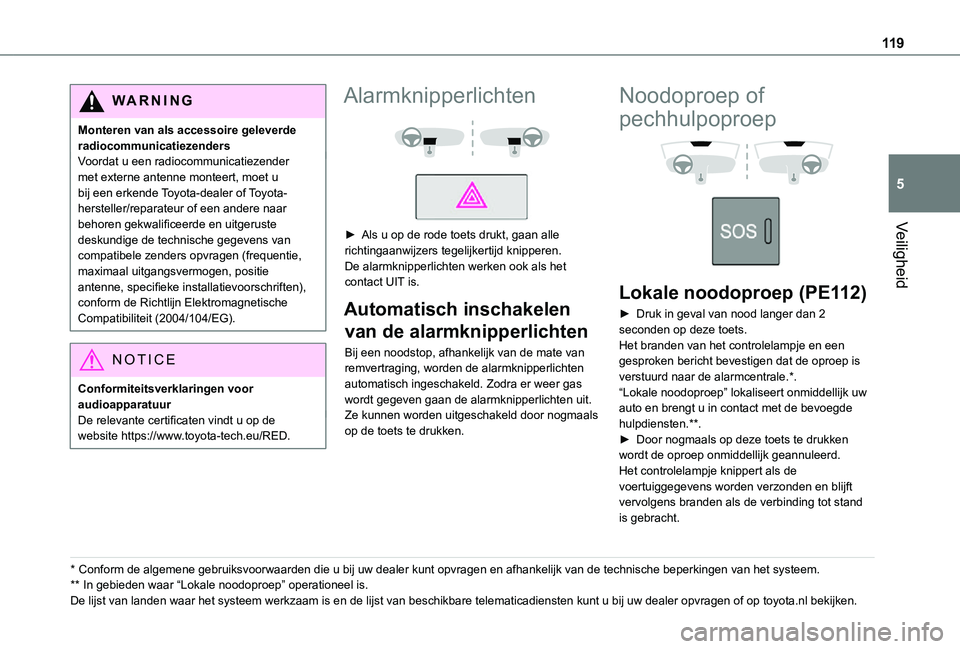 TOYOTA PROACE 2021 Instructieboekje (in Dutch) 11 9
Veiligheid
5
WARNI NG
Monteren van als accessoire geleverde radiocommunicatiezendersVoordat u een radiocommunicatiezender met externe antenne monteert, moet u bij een erkende Toyota-dealer of Toy TOYOTA PROACE 2021 Instructieboekje (in Dutch) 11 9
Veiligheid
5
WARNI NG
Monteren van als accessoire geleverde radiocommunicatiezendersVoordat u een radiocommunicatiezender met externe antenne monteert, moet u bij een erkende Toyota-dealer of Toy