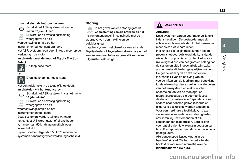TOYOTA PROACE 2021 Instructieboekje (in Dutch) 123
Veiligheid
5
Uitschakelen via het touchscreenSchakel het ASR-systeem uit via het menu “Rijden/Auto”.Er wordt een bevestigingsmelding weergegeven en dit waarschuwingslampje op het instrumentenp TOYOTA PROACE 2021 Instructieboekje (in Dutch) 123
Veiligheid
5
Uitschakelen via het touchscreenSchakel het ASR-systeem uit via het menu “Rijden/Auto”.Er wordt een bevestigingsmelding weergegeven en dit waarschuwingslampje op het instrumentenp