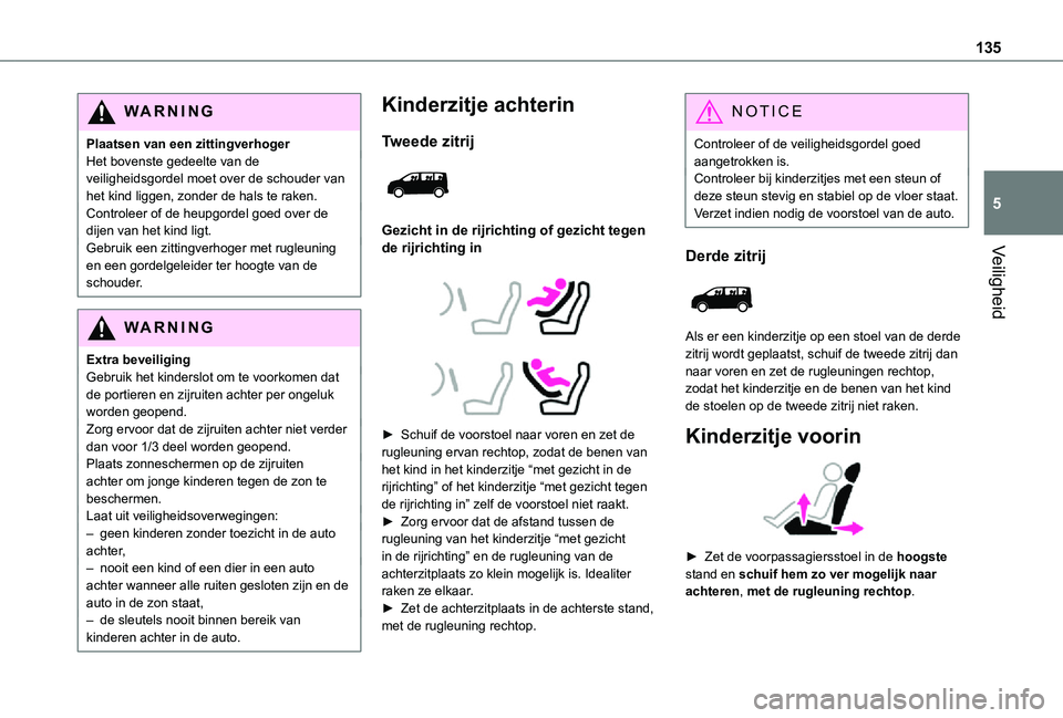 TOYOTA PROACE 2021 Instructieboekje (in Dutch) 135
Veiligheid
5
WARNI NG
Plaatsen van een zittingverhogerHet bovenste gedeelte van de veiligheidsgordel moet over de schouder van het kind liggen, zonder de hals te raken.Controleer of de heupgordel TOYOTA PROACE 2021 Instructieboekje (in Dutch) 135
Veiligheid
5
WARNI NG
Plaatsen van een zittingverhogerHet bovenste gedeelte van de veiligheidsgordel moet over de schouder van het kind liggen, zonder de hals te raken.Controleer of de heupgordel