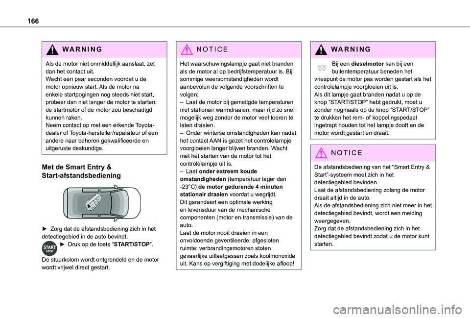 TOYOTA PROACE 2021 Instructieboekje (in Dutch) 166
WARNI NG
Als de motor niet onmiddellijk aanslaat, zet dan het contact uit.Wacht een paar seconden voordat u de motor opnieuw start. Als de motor na enkele startpogingen nog steeds niet start, prob TOYOTA PROACE 2021 Instructieboekje (in Dutch) 166
WARNI NG
Als de motor niet onmiddellijk aanslaat, zet dan het contact uit.Wacht een paar seconden voordat u de motor opnieuw start. Als de motor na enkele startpogingen nog steeds niet start, prob
