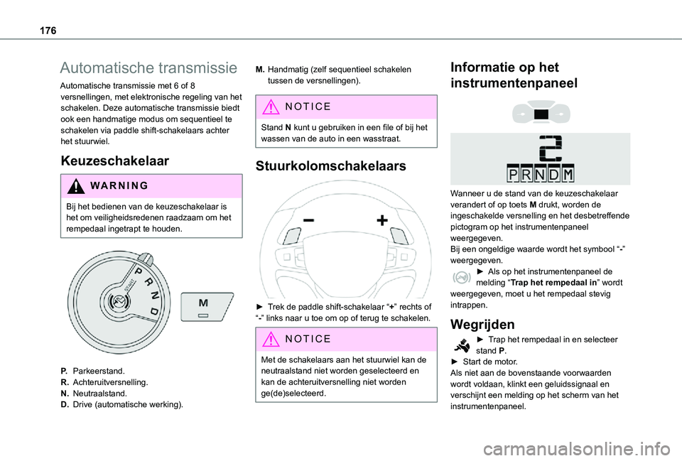 TOYOTA PROACE 2021 Instructieboekje (in Dutch) 176
Automatische transmissie
Automatische transmissie met 6 of 8 versnellingen, met elektronische regeling van het schakelen. Deze automatische transmissie biedt ook een handmatige modus om sequentiee TOYOTA PROACE 2021 Instructieboekje (in Dutch) 176
Automatische transmissie
Automatische transmissie met 6 of 8 versnellingen, met elektronische regeling van het schakelen. Deze automatische transmissie biedt ook een handmatige modus om sequentiee