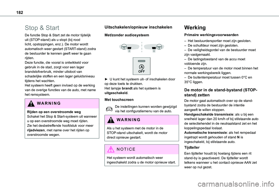 TOYOTA PROACE 2021 Instructieboekje (in Dutch) 182
Stop & Start
De functie Stop & Start zet de motor tijdelijk uit (STOP-stand) als u stopt (bij rood licht, opstoppingen, enz.). De motor wordt automatisch weer gestart (START-stand) zodra de bestuu TOYOTA PROACE 2021 Instructieboekje (in Dutch) 182
Stop & Start
De functie Stop & Start zet de motor tijdelijk uit (STOP-stand) als u stopt (bij rood licht, opstoppingen, enz.). De motor wordt automatisch weer gestart (START-stand) zodra de bestuu