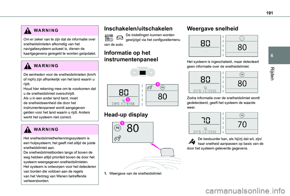 TOYOTA PROACE 2021 Instructieboekje (in Dutch) 191
Rijden
6
WARNI NG
Om er zeker van te zijn dat de informatie over snelheidslimieten afkomstig van het navigatiesysteem actueel is, dienen de kaartgegevens geregeld te worden geüpdatet.
WARNI NG
De TOYOTA PROACE 2021 Instructieboekje (in Dutch) 191
Rijden
6
WARNI NG
Om er zeker van te zijn dat de informatie over snelheidslimieten afkomstig van het navigatiesysteem actueel is, dienen de kaartgegevens geregeld te worden geüpdatet.
WARNI NG
De