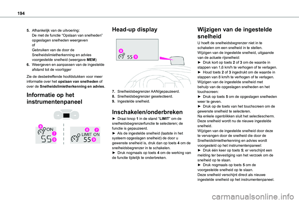 TOYOTA PROACE 2021 Instructieboekje (in Dutch) 194
5.Afhankelijk van de uitvoering:De met de functie “Opslaan van snelheden” opgeslagen snelheden weergevenofGebruiken van de door de Snelheidslimietherkenning en advies voorgestelde snelheid (we TOYOTA PROACE 2021 Instructieboekje (in Dutch) 194
5.Afhankelijk van de uitvoering:De met de functie “Opslaan van snelheden” opgeslagen snelheden weergevenofGebruiken van de door de Snelheidslimietherkenning en advies voorgestelde snelheid (we