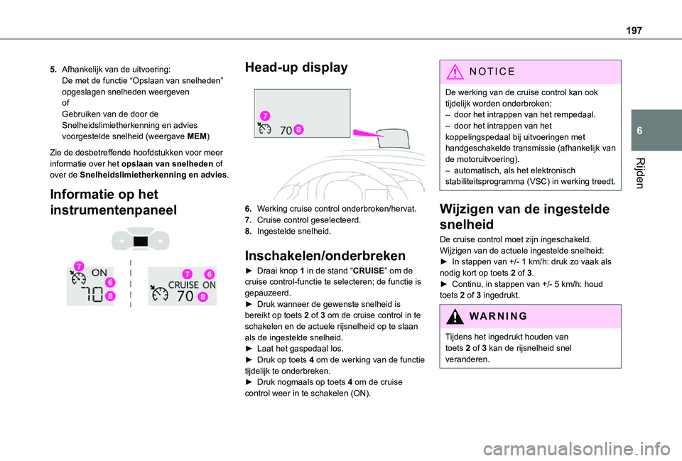 TOYOTA PROACE 2021 Instructieboekje (in Dutch) 197
Rijden
6
5.Afhankelijk van de uitvoering:De met de functie “Opslaan van snelheden” opgeslagen snelheden weergevenofGebruiken van de door de Snelheidslimietherkenning en advies voorgestelde sne TOYOTA PROACE 2021 Instructieboekje (in Dutch) 197
Rijden
6
5.Afhankelijk van de uitvoering:De met de functie “Opslaan van snelheden” opgeslagen snelheden weergevenofGebruiken van de door de Snelheidslimietherkenning en advies voorgestelde sne