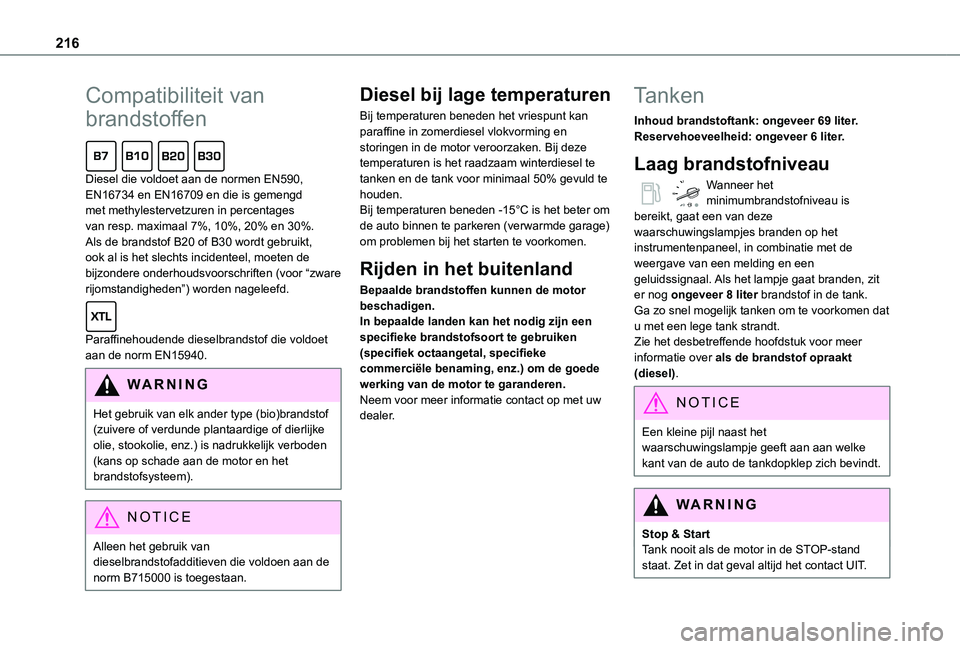 TOYOTA PROACE 2021 Instructieboekje (in Dutch) 216
Compatibiliteit van
brandstoffen
Diesel die voldoet aan de normen EN590, EN16734 en EN16709 en die is gemengd met methylestervetzuren in percentages van resp. maximaal 7%, 10%, 20% en 30%. Als TOYOTA PROACE 2021 Instructieboekje (in Dutch) 216
Compatibiliteit van
brandstoffen
Diesel die voldoet aan de normen EN590, EN16734 en EN16709 en die is gemengd met methylestervetzuren in percentages van resp. maximaal 7%, 10%, 20% en 30%. Als