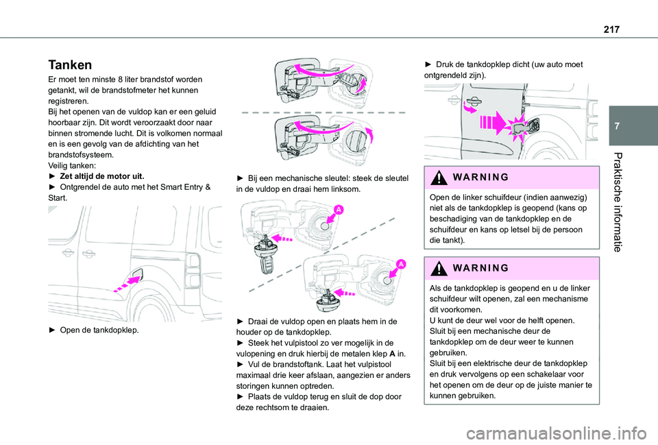 TOYOTA PROACE 2021 Instructieboekje (in Dutch) 217
Praktische informatie
7
Tanken
Er moet ten minste 8 liter brandstof worden getankt, wil de brandstofmeter het kunnen registreren.Bij het openen van de vuldop kan er een geluid hoorbaar zijn. Dit w TOYOTA PROACE 2021 Instructieboekje (in Dutch) 217
Praktische informatie
7
Tanken
Er moet ten minste 8 liter brandstof worden getankt, wil de brandstofmeter het kunnen registreren.Bij het openen van de vuldop kan er een geluid hoorbaar zijn. Dit w