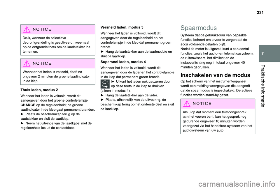 TOYOTA PROACE 2021 Instructieboekje (in Dutch) 231
Praktische informatie
7
NOTIC E
Druk, wanneer de selectieve deurontgrendeling is geactiveerd, tweemaal op de ontgrendeltoets om de laadstekker los te nemen.
NOTIC E
Wanneer het laden is voltooid, TOYOTA PROACE 2021 Instructieboekje (in Dutch) 231
Praktische informatie
7
NOTIC E
Druk, wanneer de selectieve deurontgrendeling is geactiveerd, tweemaal op de ontgrendeltoets om de laadstekker los te nemen.
NOTIC E
Wanneer het laden is voltooid,