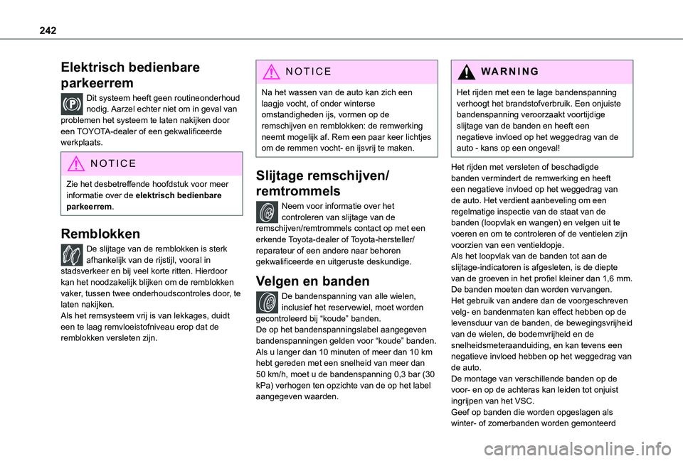 TOYOTA PROACE 2021 Instructieboekje (in Dutch) 242
Elektrisch bedienbare
parkeerrem
Dit systeem heeft geen routineonderhoud nodig. Aarzel echter niet om in geval van problemen het systeem te laten nakijken door een TOYOTA-dealer of een gekwalific TOYOTA PROACE 2021 Instructieboekje (in Dutch) 242
Elektrisch bedienbare
parkeerrem
Dit systeem heeft geen routineonderhoud nodig. Aarzel echter niet om in geval van problemen het systeem te laten nakijken door een TOYOTA-dealer of een gekwalific